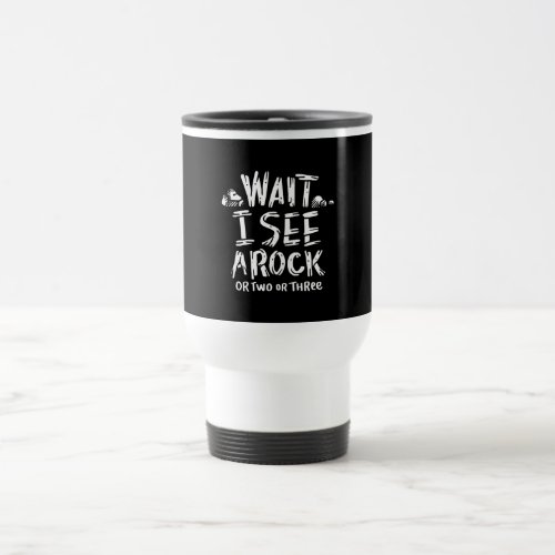 Geology _ I See A Rock Travel Mug