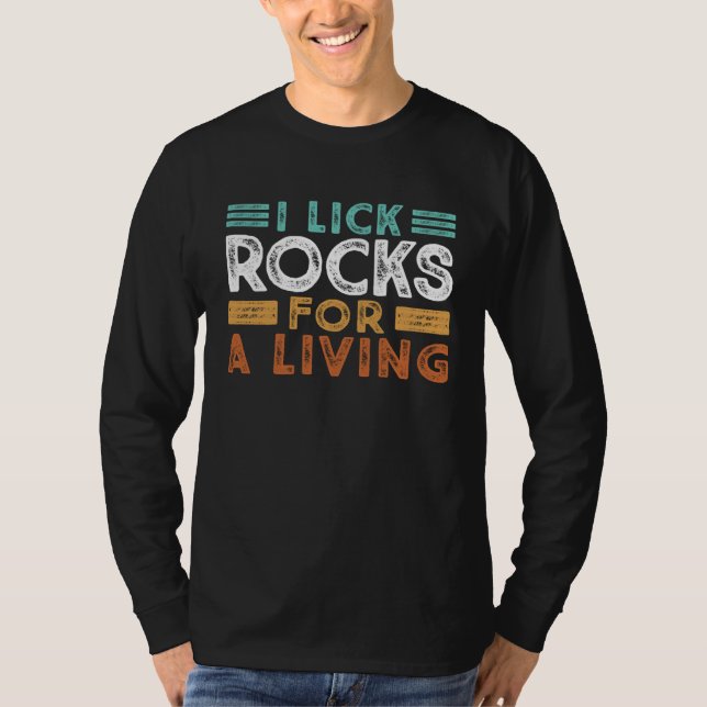 Geology Joke I Lick Rocks For A Living Geode Hunte T-Shirt (Front)