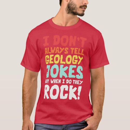 Geology Jokes Geology Memes Geologist Rockhound T_Shirt