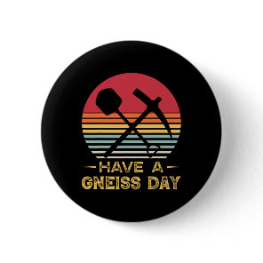 Geology Pun Geologist Gneiss Day Funny Earth Scien Button