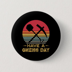 Geology Pun Geologist Gneiss Day Funny Earth Scien Button