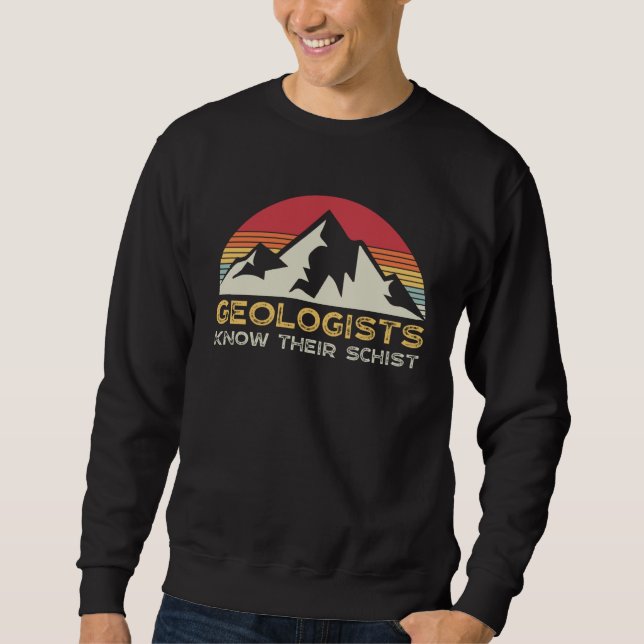 Geology Pun  Geologists Schist Earth Science Teach Sweatshirt (Front)