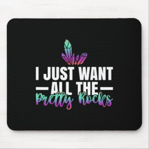 Geology Rock Hunting I Just Want All The Pretty Ro Mouse Pad