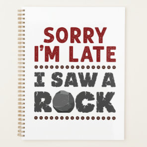 Geology Rockhound Sorry I'm Late I Saw a Rock Planner