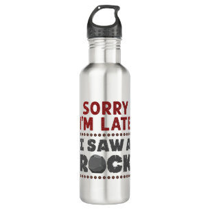 Geology Rockhound Sorry I'm Late I Saw a Rock Stainless Steel Water Bottle