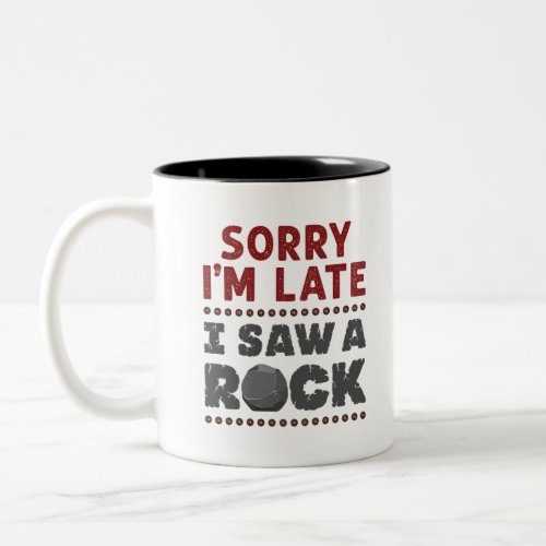 Geology Rockhound Sorry Im Late I Saw a Rock Two_Tone Coffee Mug