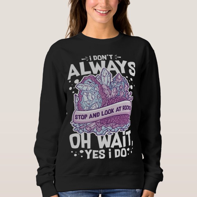 Geology Rockhounding Rock Geode Geologist Collecto Sweatshirt (Front)