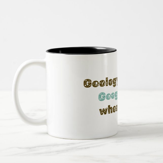 Geology rocks, but geography is where it is at  Two-Tone coffee mug (Left)