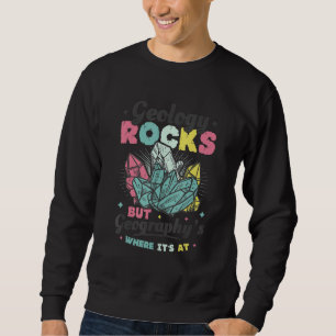 Geology Rocks But Geography's Where It's At Funny  Sweatshirt