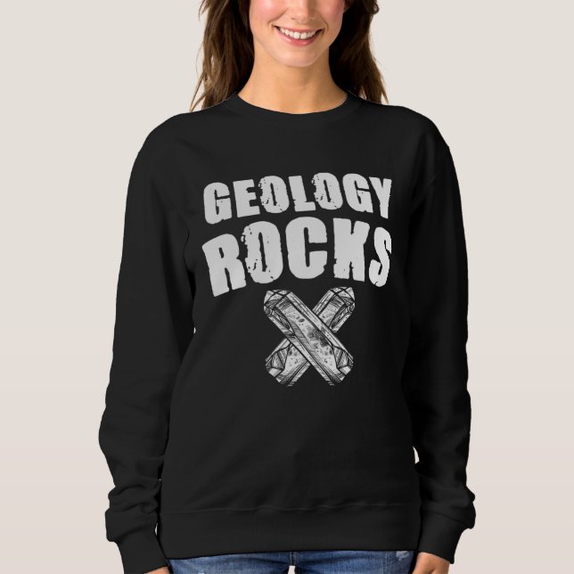 Geology Rocks Rock Collectors  Geologist Geology Sweatshirt (Front)