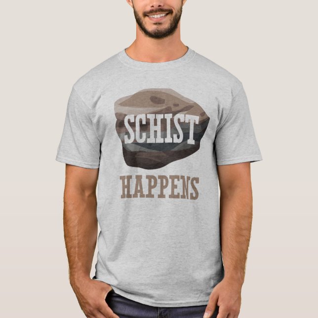 Geology Schist Happens T-Shirt (Front)