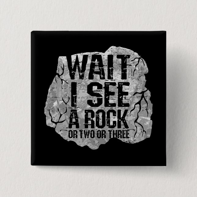 Geology - Wait I See A Rock Button (Front)