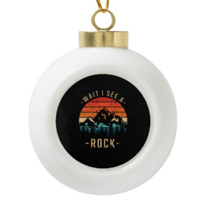 Geology - Wait I See A Rock Ceramic Ball Christmas Ornament