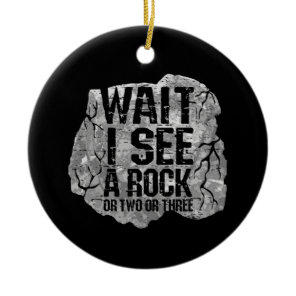 Geology - Wait I See A Rock Ceramic Ornament