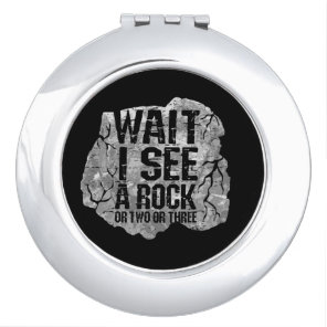 Geology - Wait I See A Rock Compact Mirror