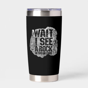 Geology - Wait I See A Rock Insulated Tumbler