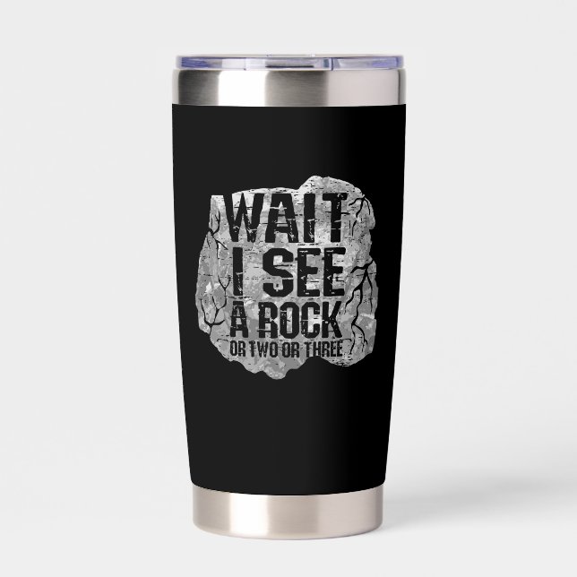 Geology - Wait I See A Rock Insulated Tumbler (Front)