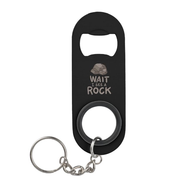 Geology - Wait I See A Rock Keychain Bottle Opener (Front)