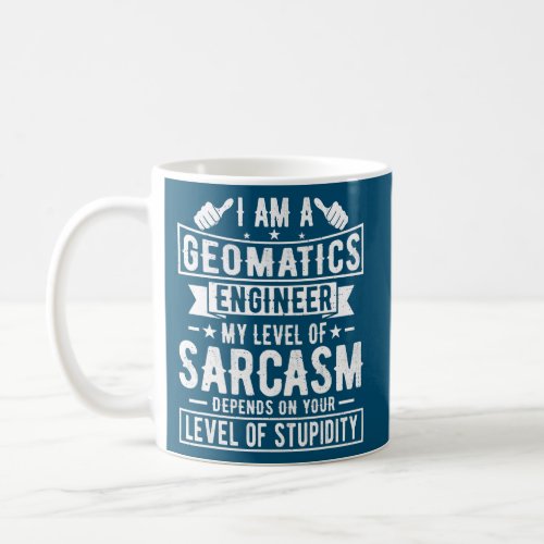 Geomatics Engineer Funny Geomatics Engineering Coffee Mug