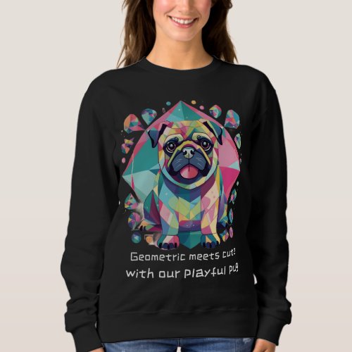 Geometric meets cute with our playful pug sweatshirt