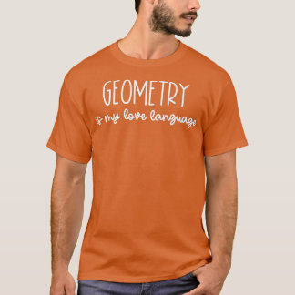 Geometry is My Love Language  Math Teacher Joke Gi T-Shirt