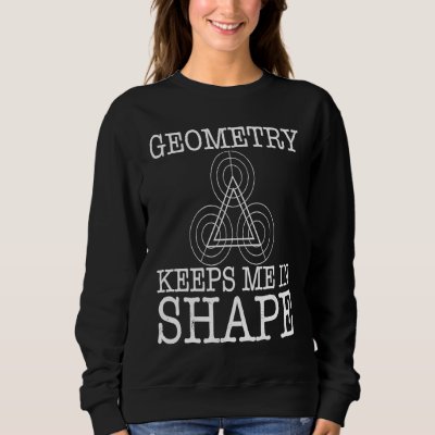 Geometry Keeps Me In Shape Sweatshirt