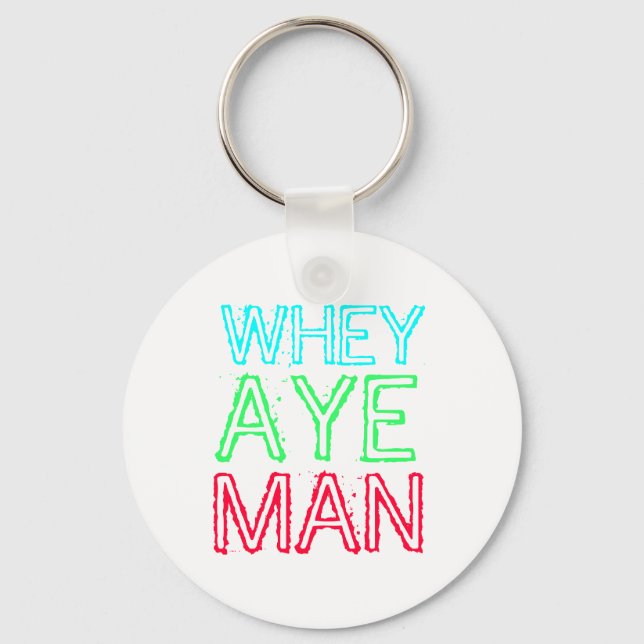 Geordie - Whey Aye Man Keychain (Front)