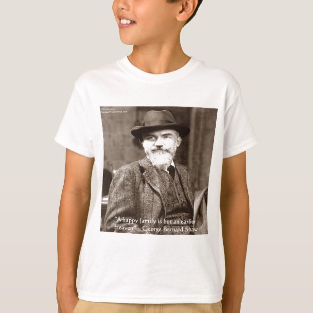 George B Shaw "Family/Heaven" Wisdom Quote Gifts T-Shirt (Front)