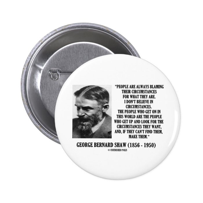 George B. Shaw I Don't Believe In Circumstances Pinback Button