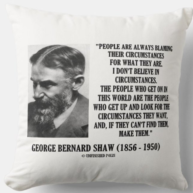 George B. Shaw I Don't Believe In Circumstances Throw Pillow (Inspirational George Bernard Shaw quote on circumstance - perfect for anyone into self-improvement!)