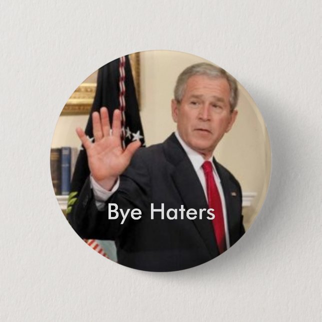 George Bush Bye Haters Button (Front)