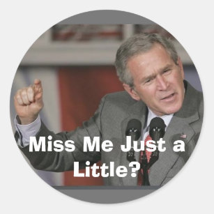 George Bush/Miss Me A Little? Classic Round Sticker