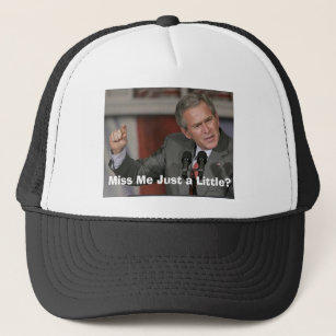 George Bush/Miss Me A Little? Trucker Hat