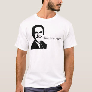 George Bush picture and quote, "Need some wood?" T-Shirt