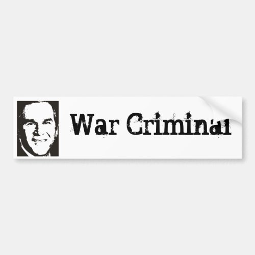 George Bush _ War Criminal Bumper Sticker