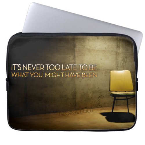 George Eliot Inspirational Quote Never too late Laptop Sleeve