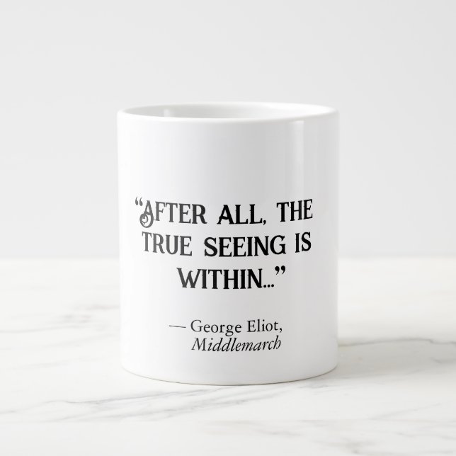 George Eliot Middlemarch "True Seeing" Giant Coffee Mug (Front)