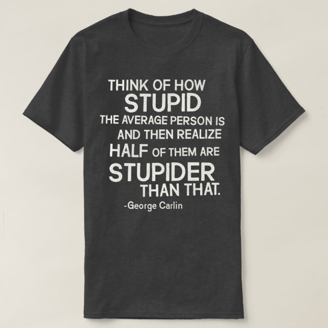 George lin Stupid Quote T-Shirt (Design Front)