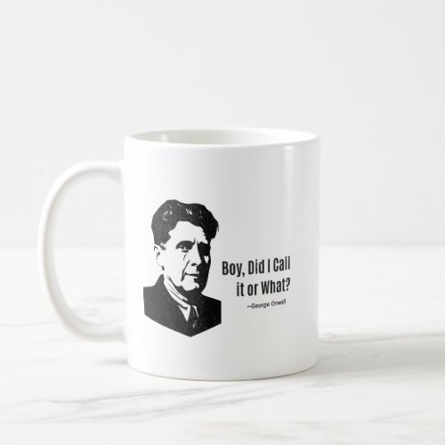 George Orwell _ Did I call it or what Parody Coffee Mug