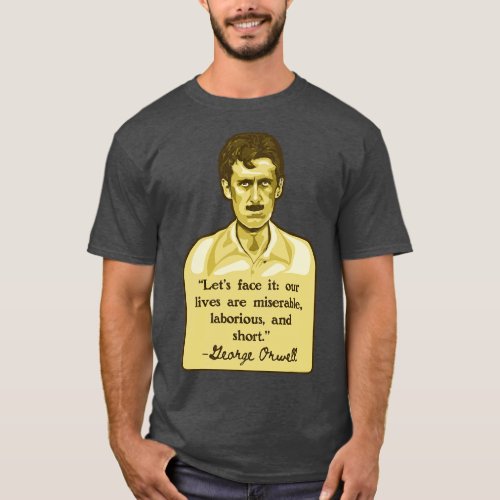 George Orwell Portrait and Quote 1 T_Shirt