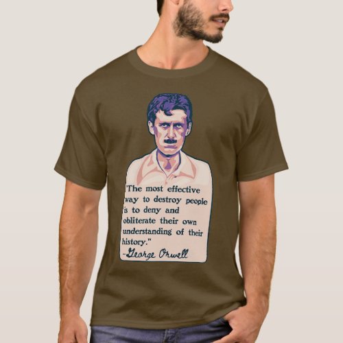 George Orwell Portrait and Quote 4 T_Shirt