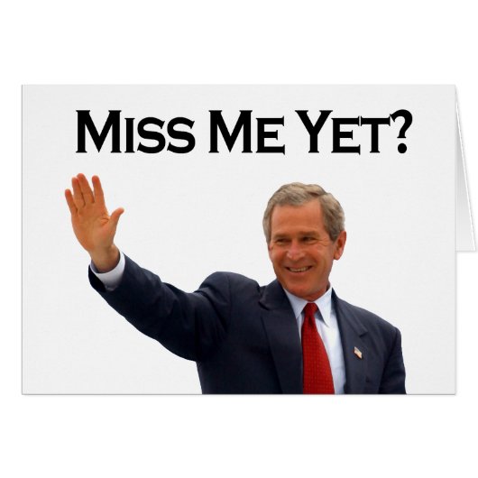 George W Bush, Miss Me Yet? (Front Horizontal)