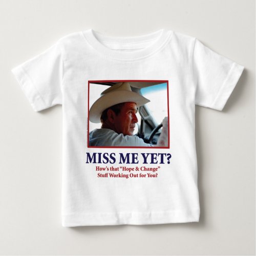 George W Bush _ Miss Me Yet Baby T_Shirt