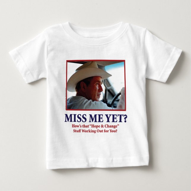 George W Bush - Miss Me Yet Baby T-Shirt (Front)