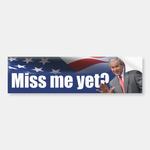 George W Bush Miss Me Yet Bumper Sticker