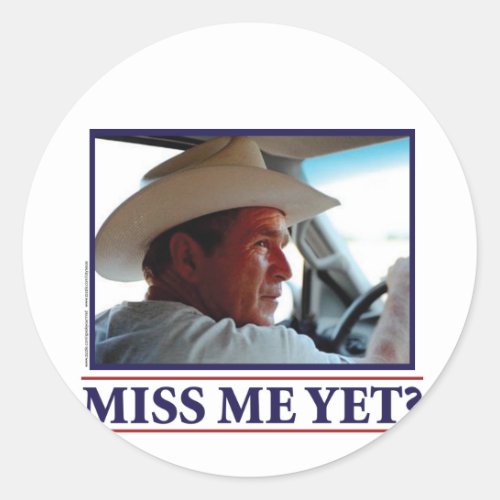 George W Bush Miss Me Yet Classic Round Sticker