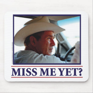 George W Bush Miss Me Yet? Mouse Pad
