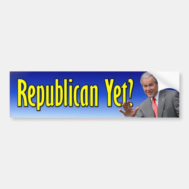 George W. Bush: Republican Yet? Bumper Sticker (Front)