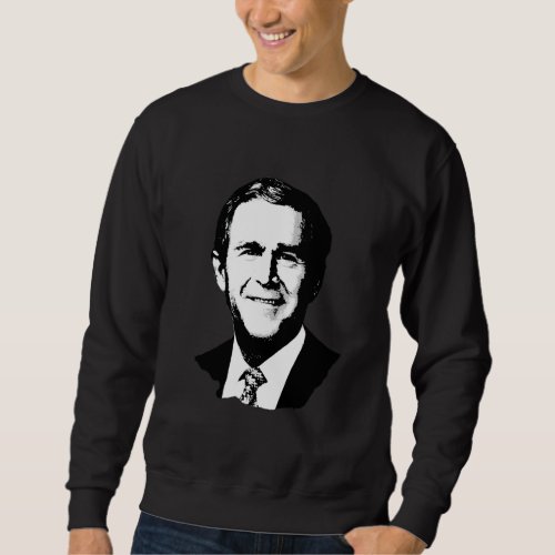 George W Bush Sweatshirt