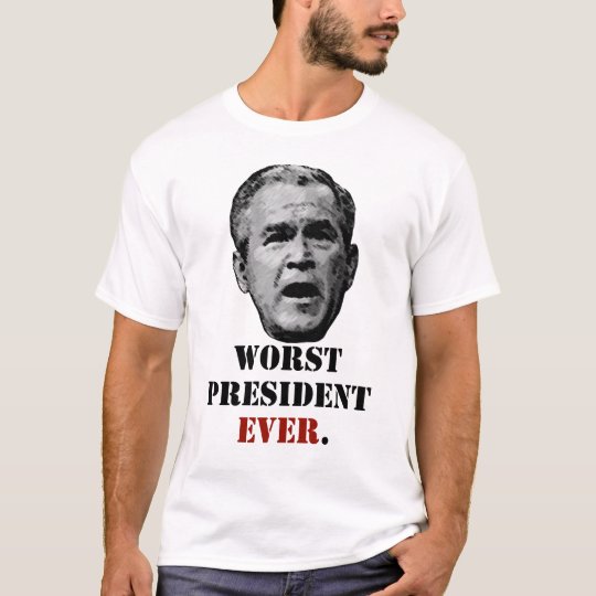 George W. Bush - Worst President Ever. T-Shirt